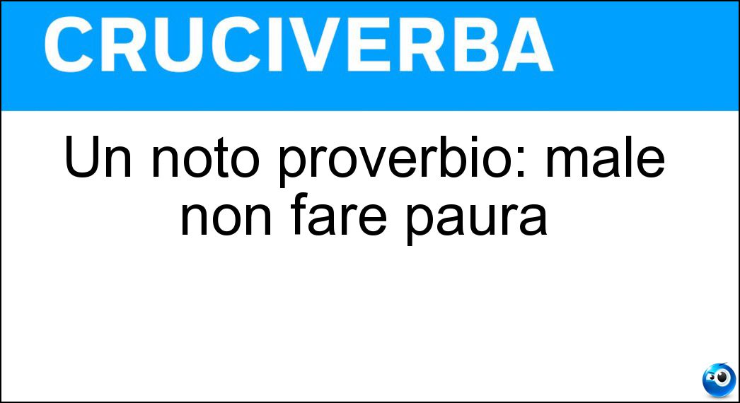 Un noto proverbio: male non fare paura