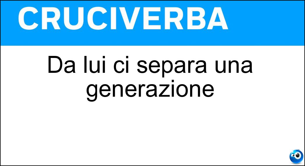Da lui ci separa una generazione Soluzione Da lui ci separa una generazione - Nonno