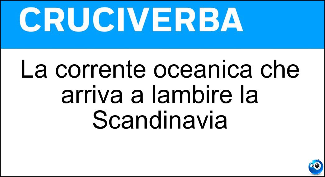 La corrente oceanica che arriva a lambire la Scandinavia Soluzione La corrente oceanica che arriva a lambire la Scandinavia - Nordatlantica