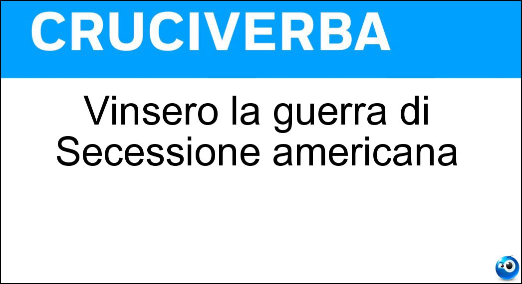 Vinsero la guerra di Secessione americana Soluzione Cruciverba: Vinsero la guerra di Secessione americana - Risposta Nordisti