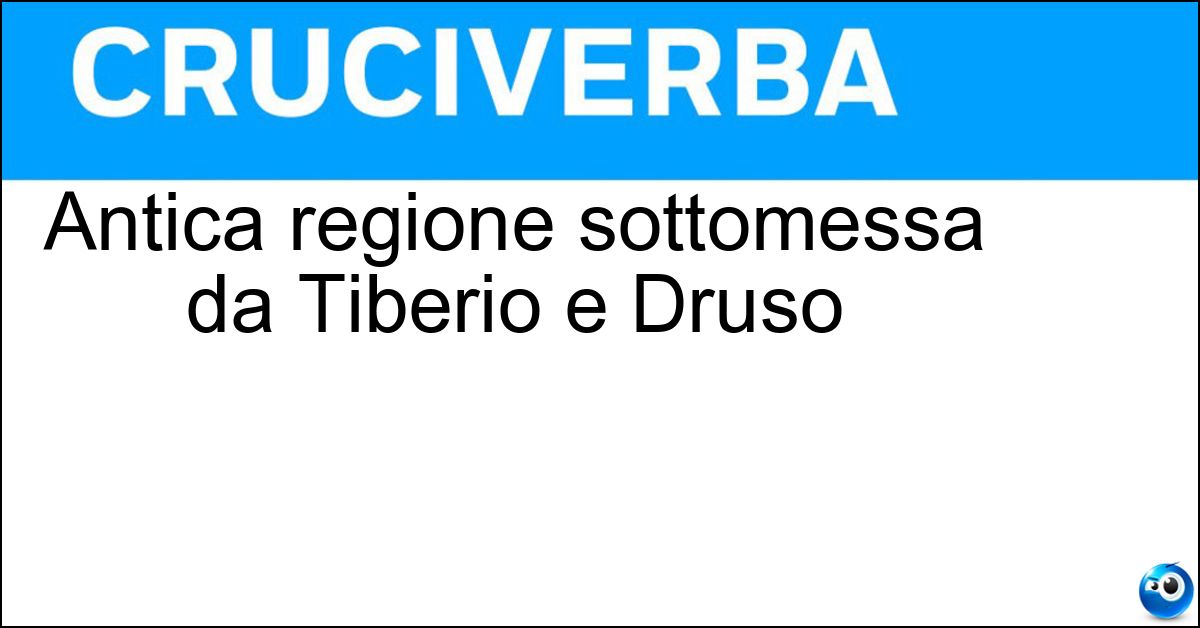 Antica regione sottomessa da Tiberio e Druso Soluzione Antica regione sottomessa da Tiberio e Druso - Norico