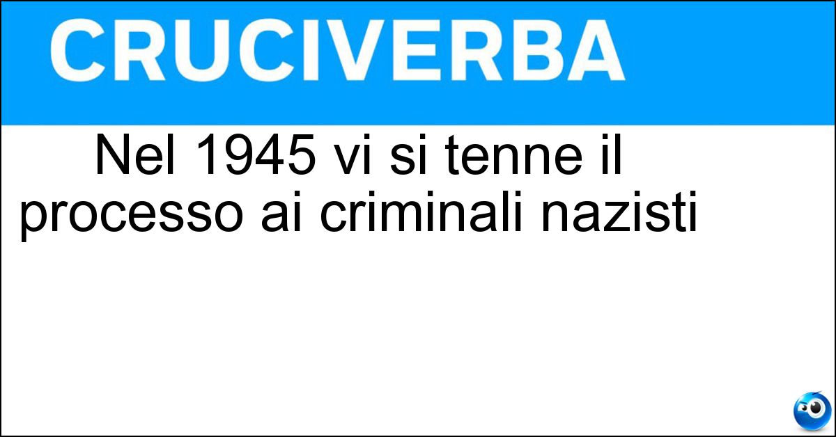 Soluzione Nel 1945 vi si tenne il processo ai criminali nazisti - Norimberga