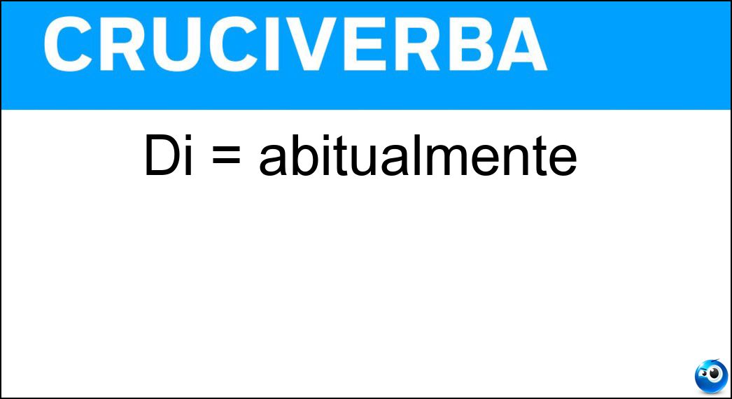 Di = abitualmente Soluzione Cruciverba: Di = abitualmente - Risposta Norma