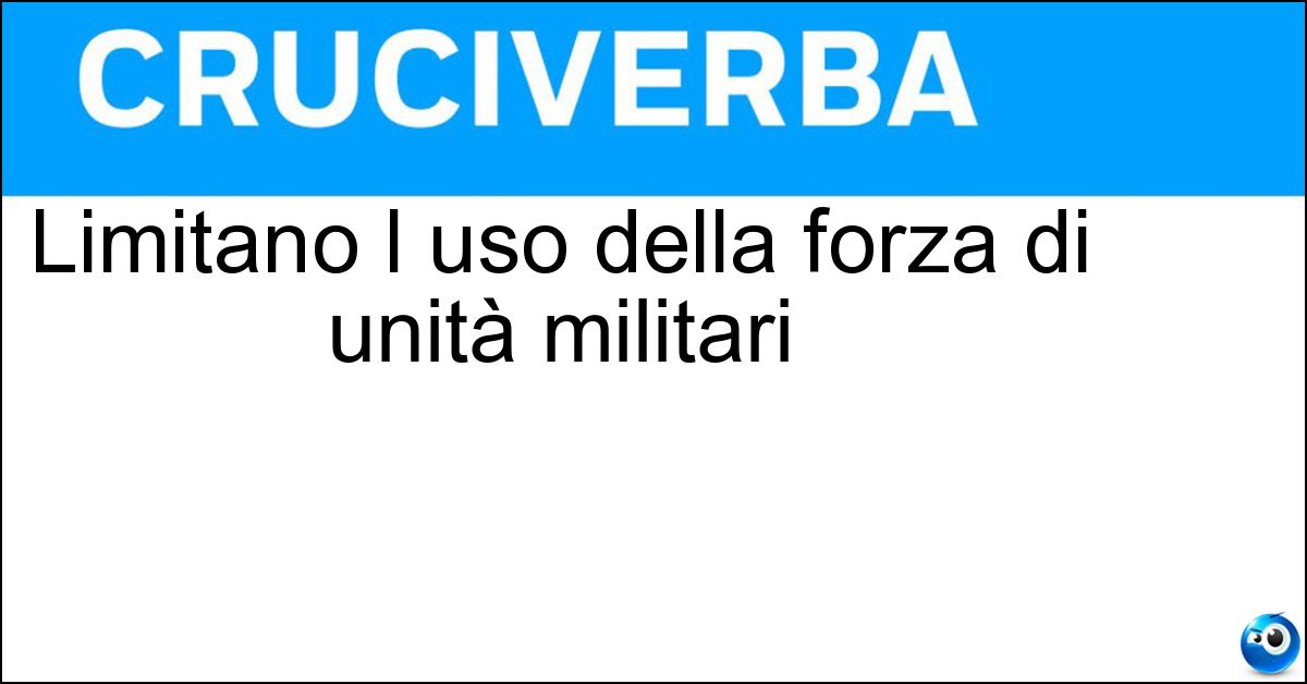 Limitano l uso della forza di unità militari Soluzione Limitano l uso della forza di unità militari - Norme Di Ingaggio