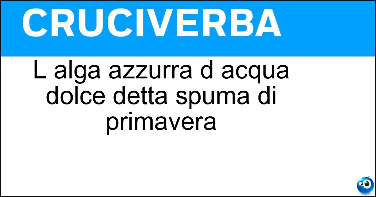 Soluzione L alga azzurra d acqua dolce detta spuma di primavera - Nostoc