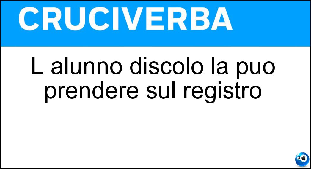 L alunno discolo la può prendere sul registro Soluzione L alunno discolo la può prendere sul registro - Nota