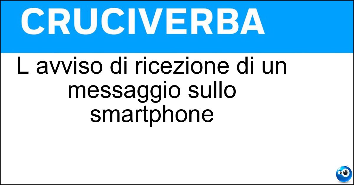 L avviso di ricezione di un messaggio sullo smartphone Soluzione L avviso di ricezione di un messaggio sullo smartphone - Notifica