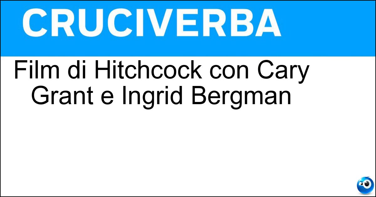 Film di Hitchcock con Cary Grant e Ingrid Bergman Soluzione Film di Hitchcock con Cary Grant e Ingrid Bergman - Notorious