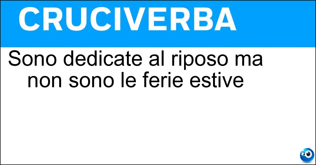 Sono dedicate al riposo ma non sono le ferie estive Soluzione Sono dedicate al riposo ma non sono le ferie estive - Notti