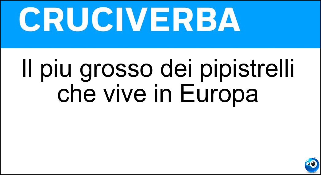 Il più grosso dei pipistrelli che vive in Europa