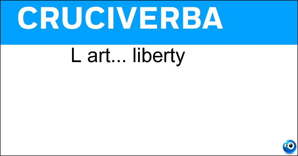 L art... liberty Soluzione L art... liberty - Nouveau