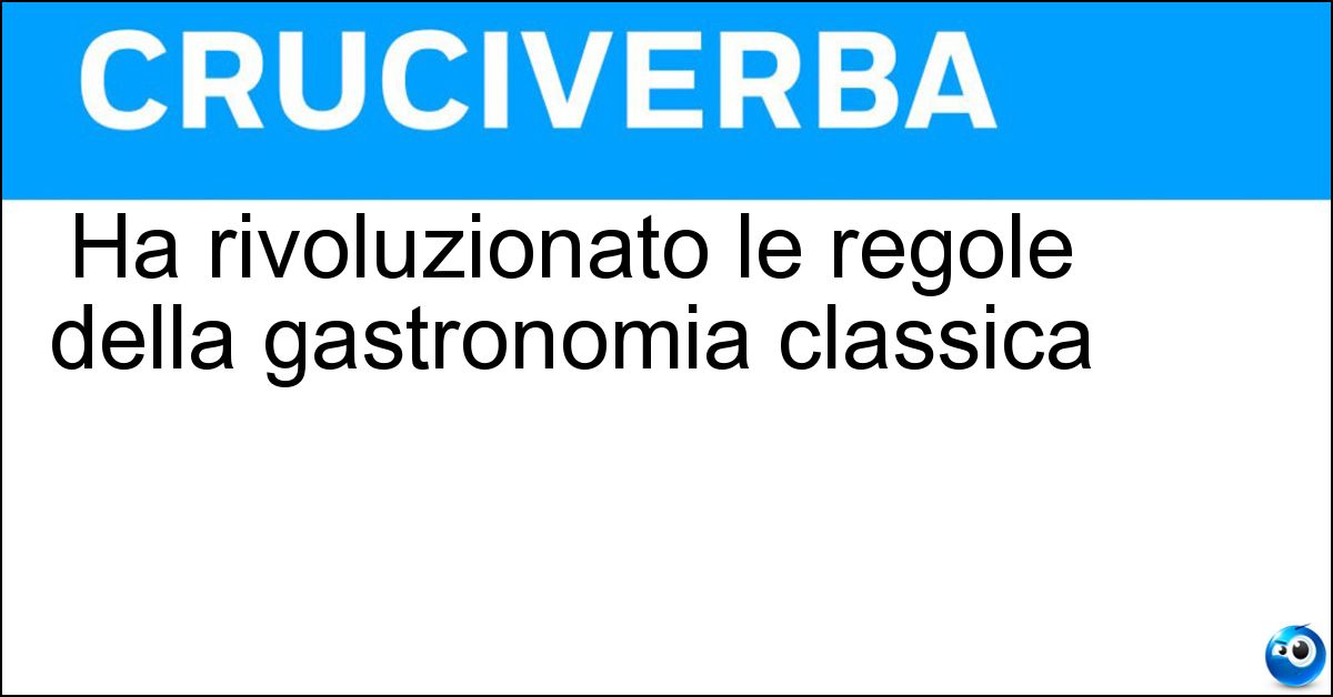 Soluzione Ha rivoluzionato le regole della gastronomia classica - Nouvelle Cuisine