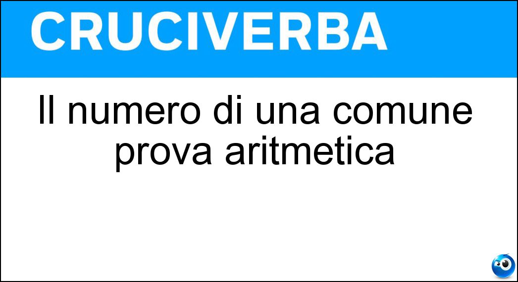 Il numero di una comune prova aritmetica Soluzione Il numero di una comune prova aritmetica - Nove