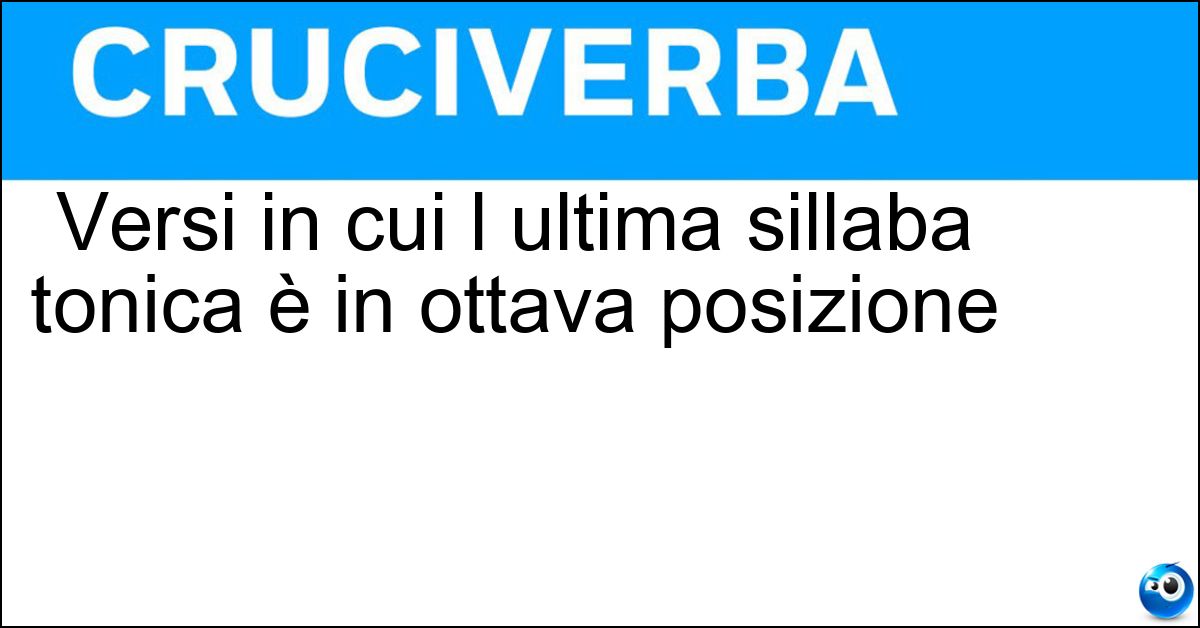 Versi in cui l ultima sillaba tonica è in ottava posizione Soluzione Versi in cui l ultima sillaba tonica è in ottava posizione - Novenari
