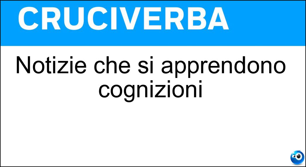 Notizie che si apprendono cognizioni