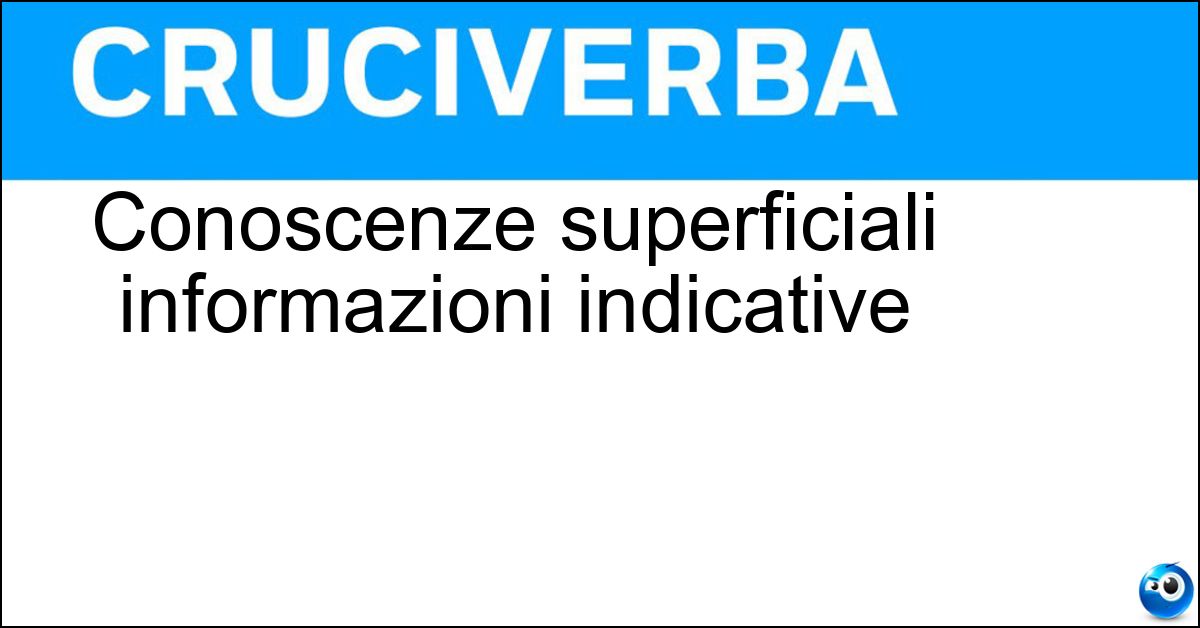 Soluzione Conoscenze superficiali informazioni indicative - Nozioni