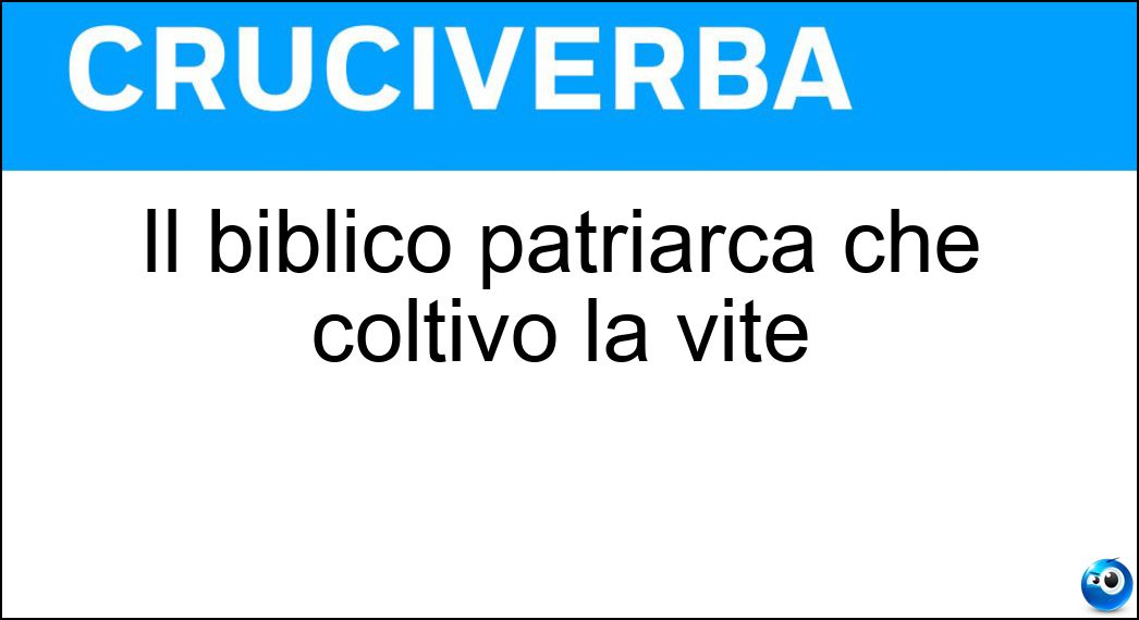 Il biblico patriarca che coltivò la vite