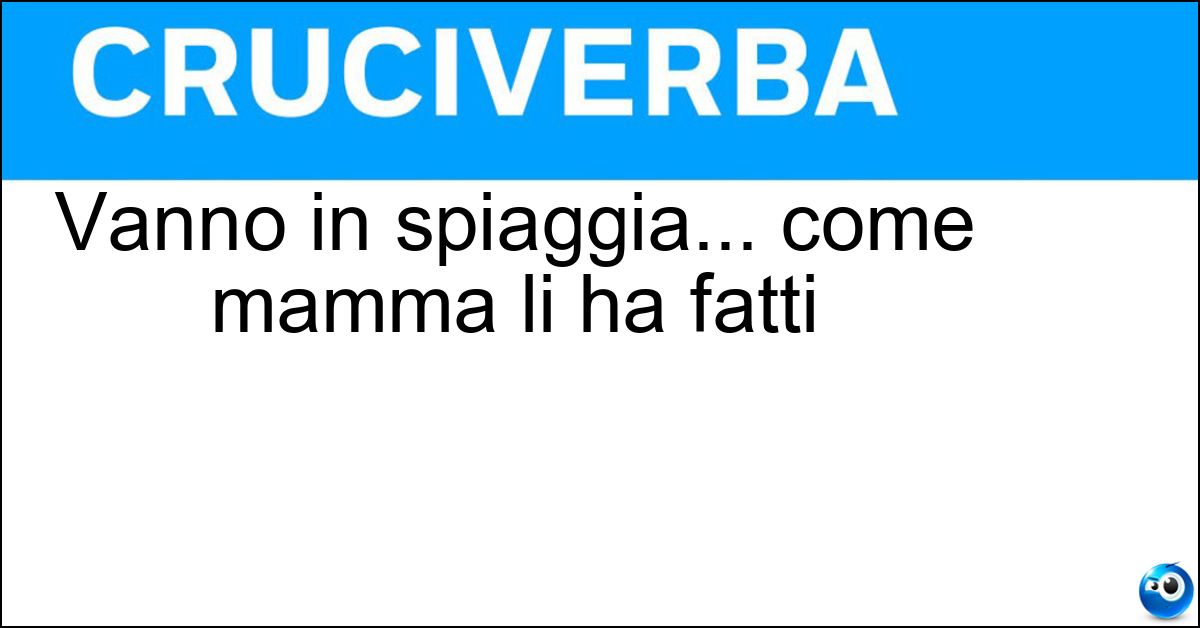 Vanno in spiaggia... come mamma li ha fatti Soluzione Vanno in spiaggia... come mamma li ha fatti - Nudisti