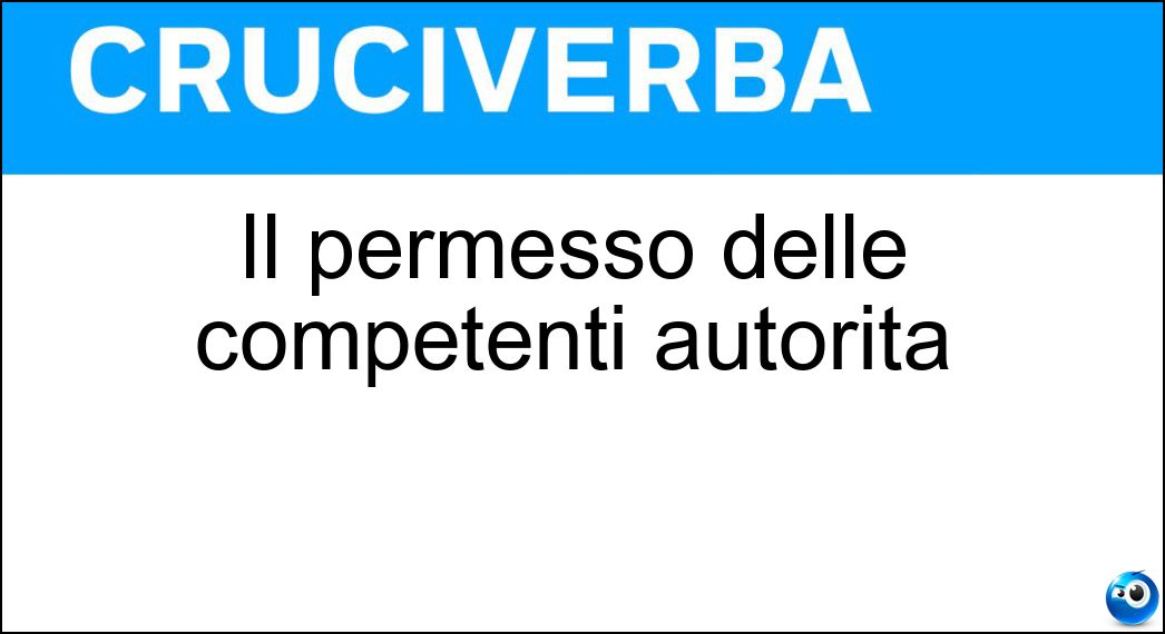 Il permesso delle competenti autorità Soluzione Il permesso delle competenti autorità - Nullaosta