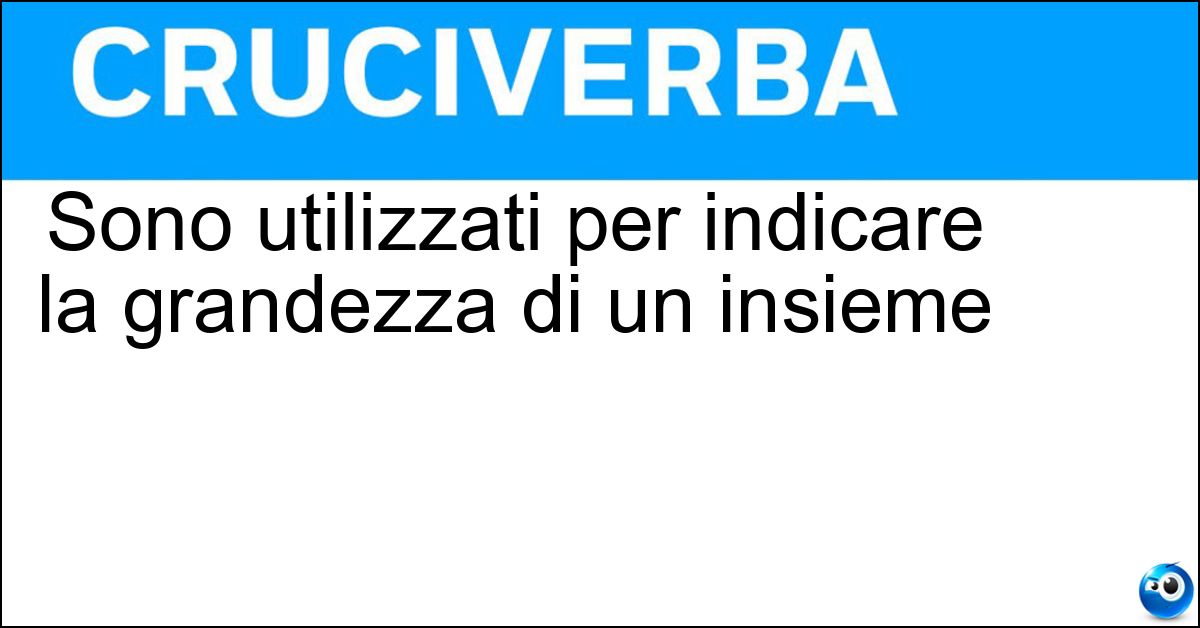 Sono utilizzati per indicare la grandezza di un insieme Soluzione Sono utilizzati per indicare la grandezza di un insieme - Numeri Cardinali