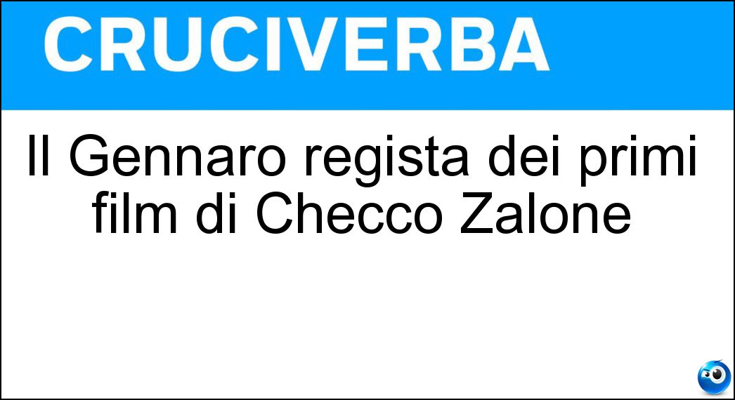 Il Gennaro regista dei primi film di Checco Zalone Soluzione Cruciverba: Il Gennaro regista dei primi film di Checco Zalone - Risposta Nunziante
