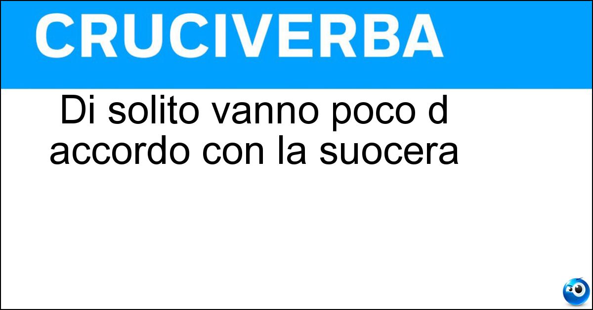 Soluzione Di solito vanno poco d accordo con la suocera - Nuore