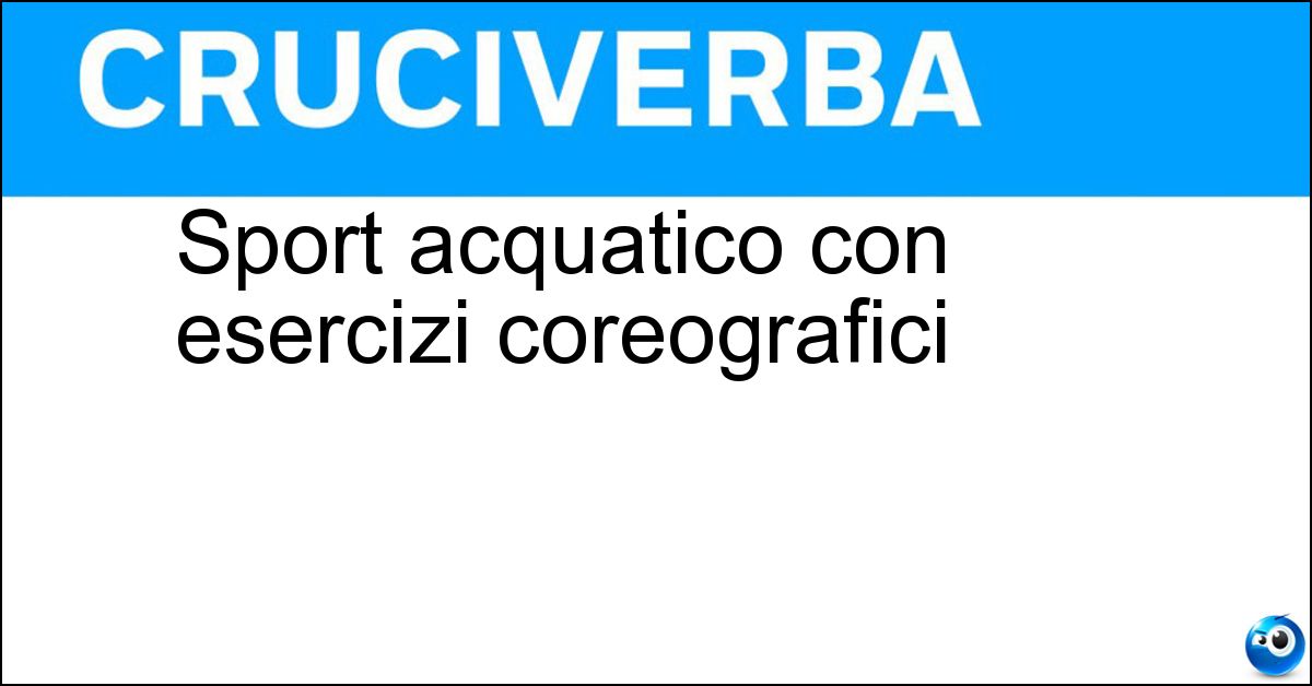 Sport acquatico con esercizi coreografici Soluzione Sport acquatico con esercizi coreografici - Nuoto Sincronizzato