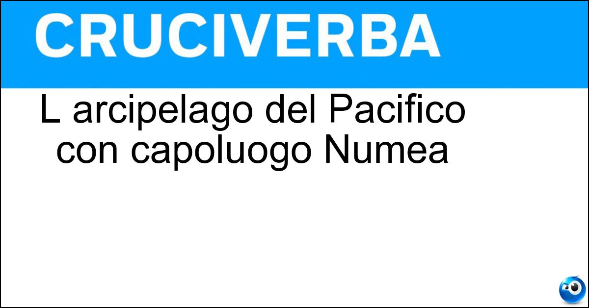 L arcipelago del Pacifico con capoluogo Numea Soluzione L arcipelago del Pacifico con capoluogo Numea - Nuova Caledonia