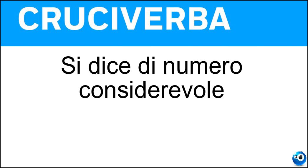 Si dice di numero considerevole