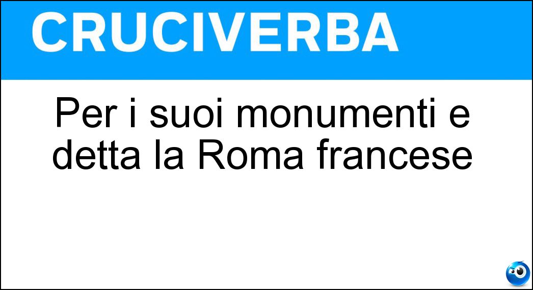 Per i suoi monumenti è detta la Roma francese Soluzione Cruciverba: Per i suoi monumenti è detta la Roma francese - Risposta Nîmes