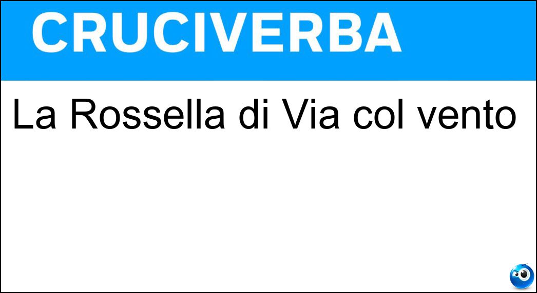La Rossella di Via col vento Soluzione La Rossella di Via col vento - O Hara