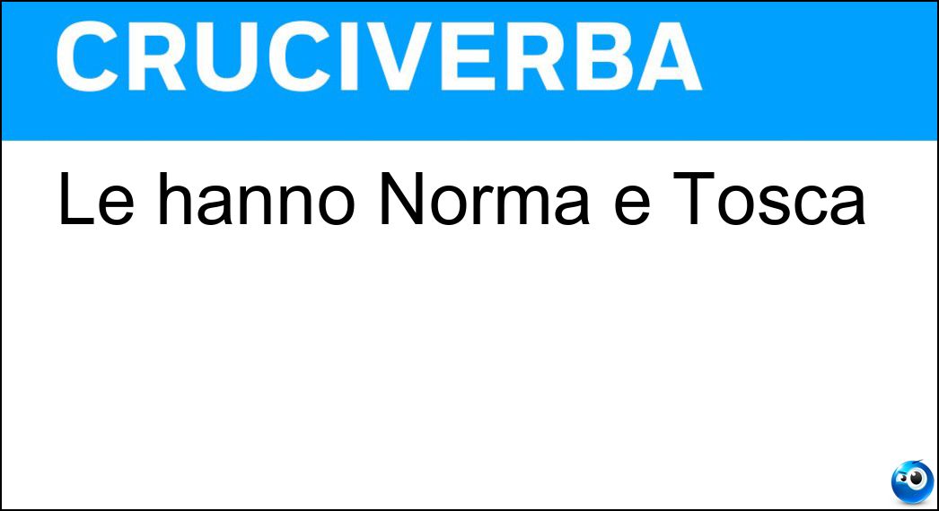 Le hanno Norma e Tosca Soluzione Le hanno Norma e Tosca - Oa