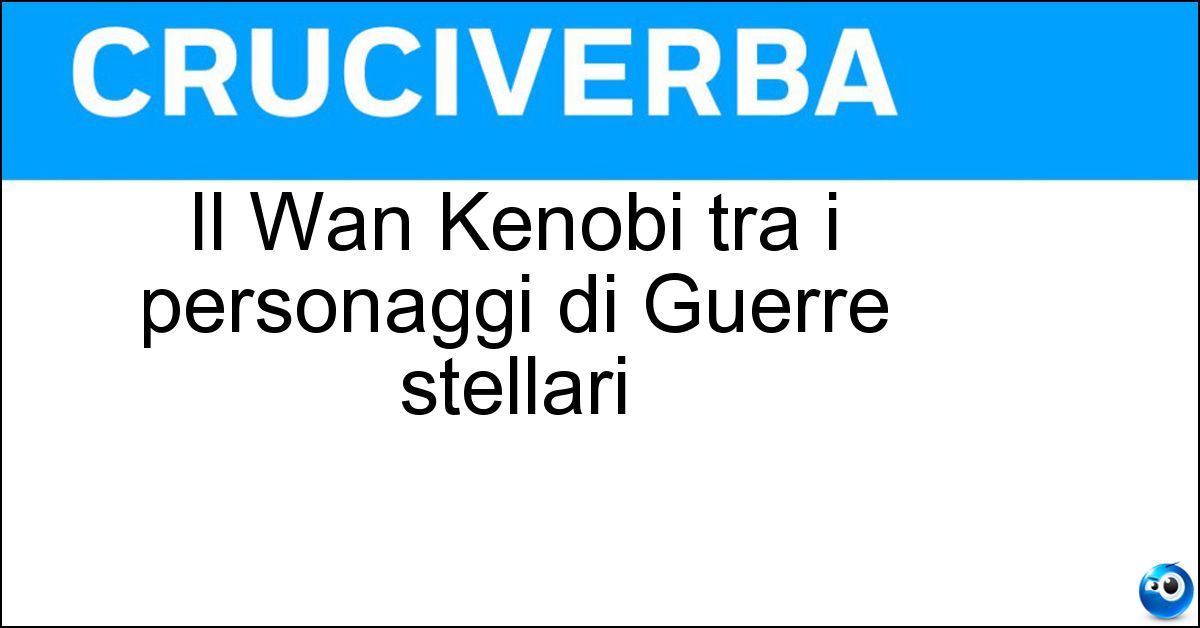 Soluzione Il Wan Kenobi tra i personaggi di Guerre stellari - Obi