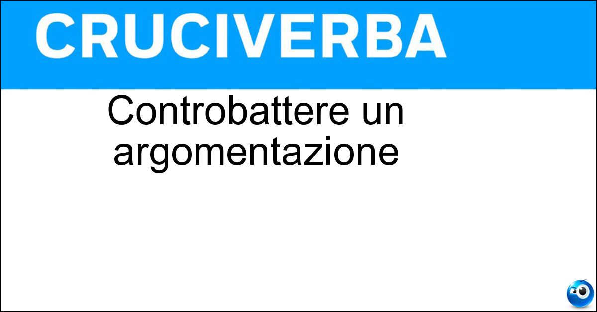 Controbattere un argomentazione Soluzione Controbattere un argomentazione - Obiettare
