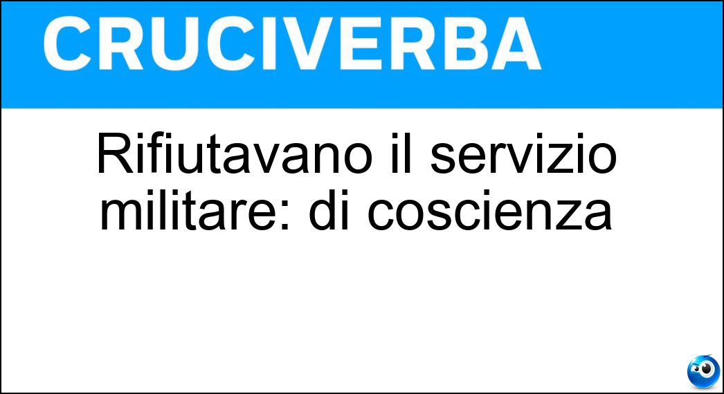 Rifiutavano il servizio militare: di coscienza Soluzione Rifiutavano il servizio militare: di coscienza - Obiettori