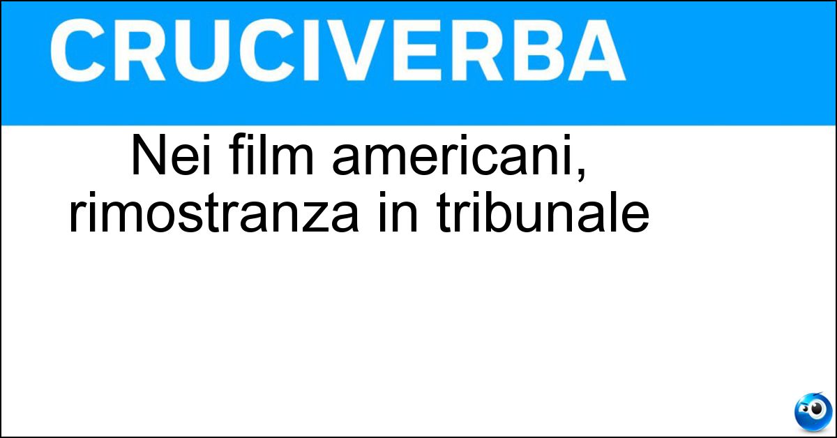 Nei film americani, rimostranza in tribunale Soluzione Nei film americani, rimostranza in tribunale - Obiezione