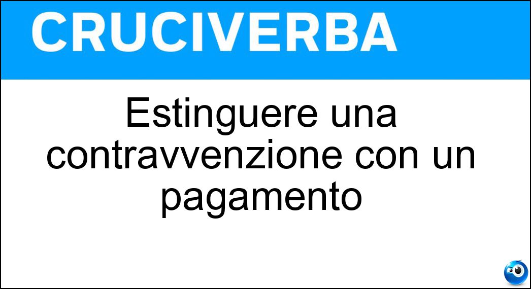 Estinguere una contravvenzione con un pagamento