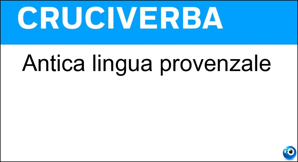 Antica lingua provenzale Soluzione Cruciverba: Antica lingua provenzale - Risposta Oc