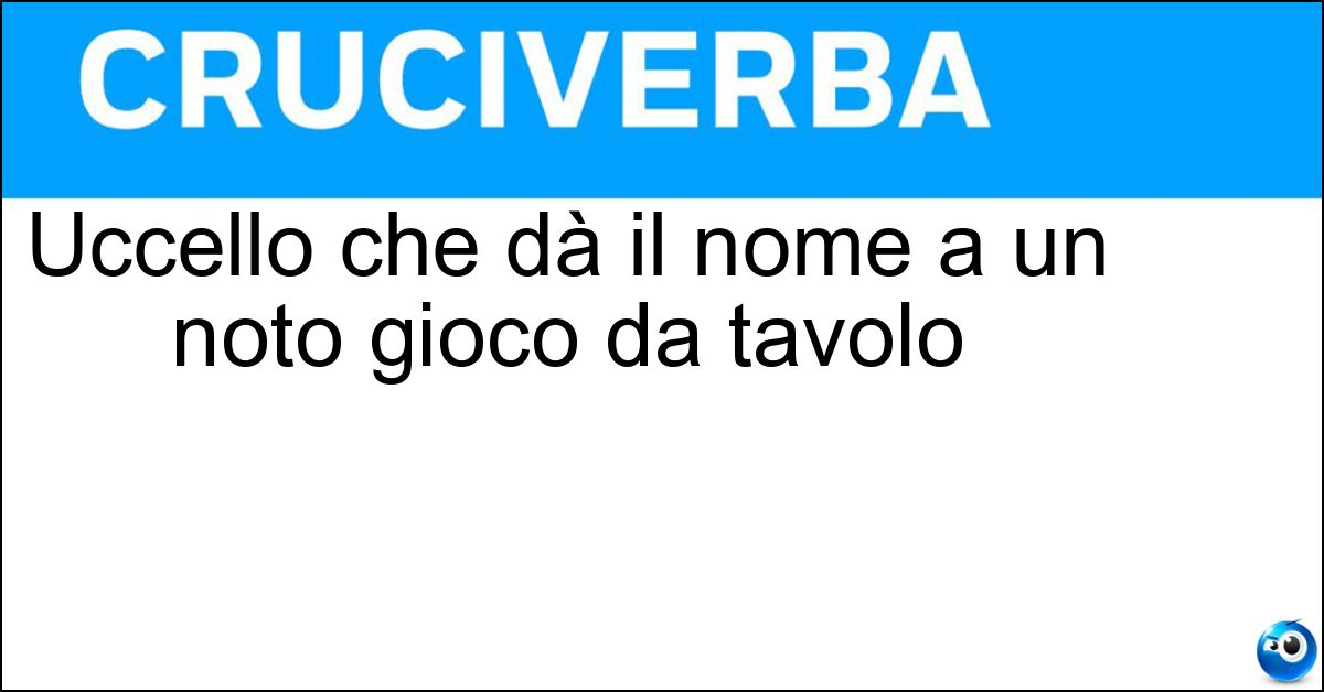 Uccello che dà il nome a un noto gioco da tavolo Soluzione Uccello che dà il nome a un noto gioco da tavolo - Oca