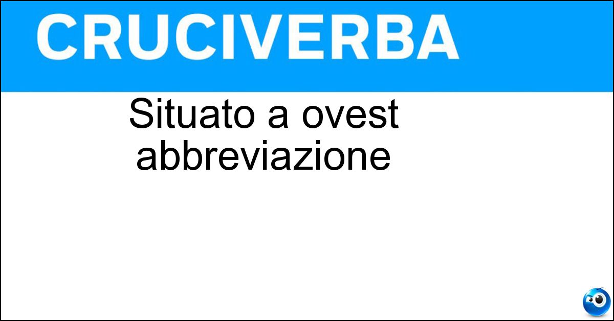 Soluzione Situato a ovest abbreviazione - Occ