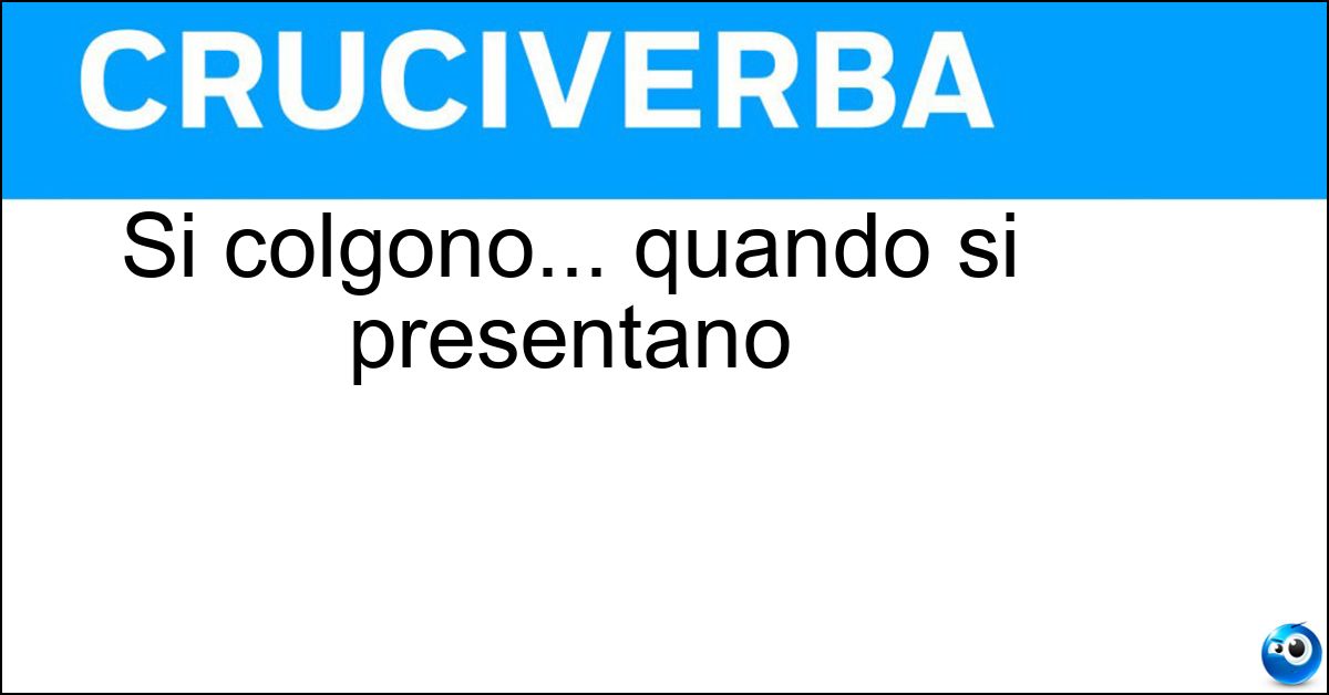 Si colgono... quando si presentano Soluzione Si colgono... quando si presentano - Occasioni