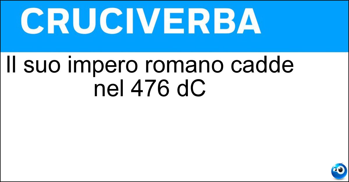 Il suo impero romano cadde nel 476 dC Soluzione Il suo impero romano cadde nel 476 dC - Occidente
