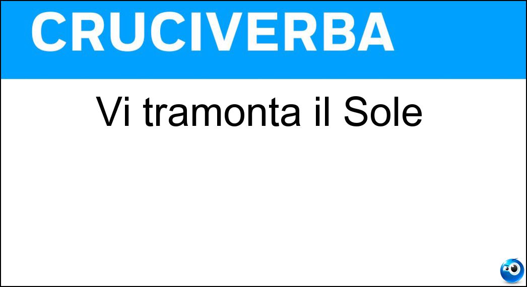 Vi tramonta il Sole Soluzione Cruciverba: Vi tramonta il Sole - Risposta Occidente