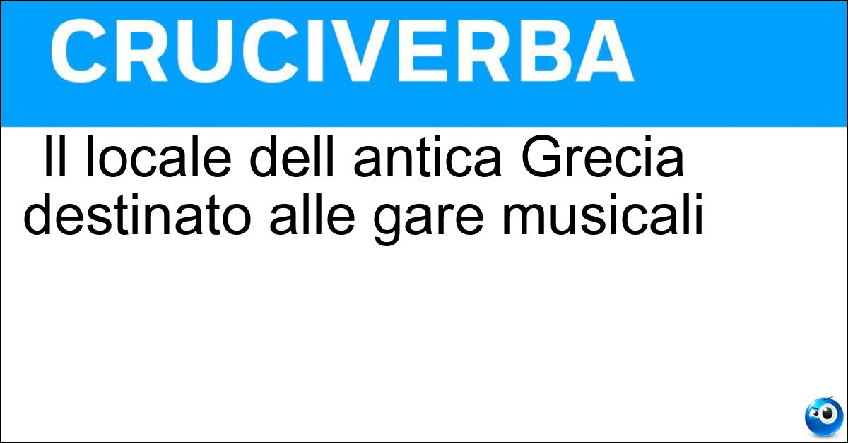 Il locale dell antica Grecia destinato alle gare musicali Soluzione Il locale dell antica Grecia destinato alle gare musicali - Odeon
