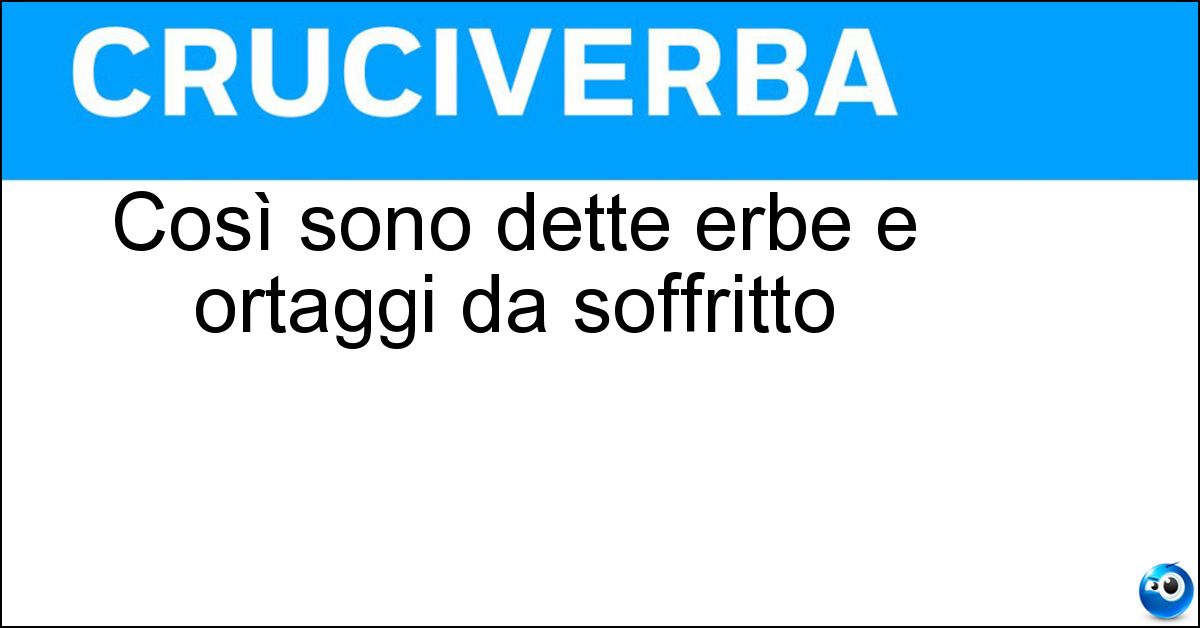 Così sono dette erbe e ortaggi da soffritto Soluzione Così sono dette erbe e ortaggi da soffritto - Odori
