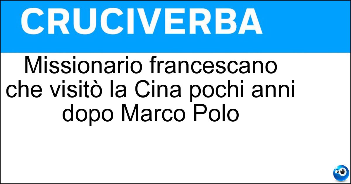 Missionario francescano che visitò la Cina pochi anni dopo Marco Polo Soluzione Missionario francescano che visitò la Cina pochi anni dopo Marco Polo - Odorico Da Pordenone