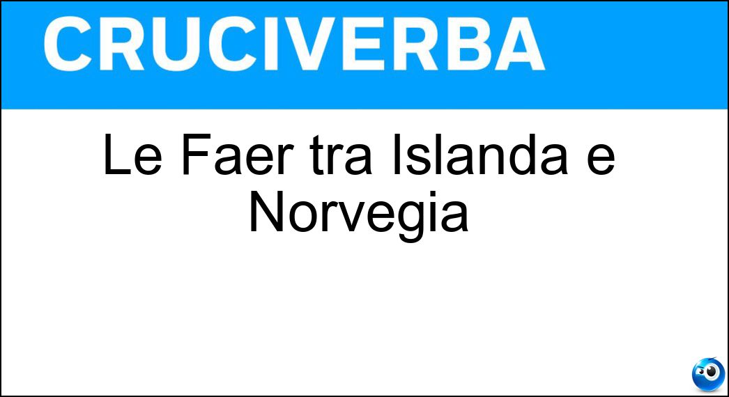 Le Faer tra Islanda e Norvegia Soluzione Le Faer tra Islanda e Norvegia - Oer