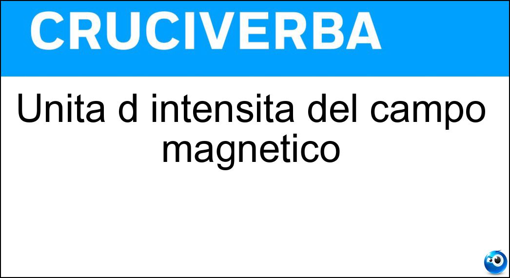 Unità d intensità del campo magnetico Soluzione Cruciverba: Unità d intensità del campo magnetico - Risposta Oersted