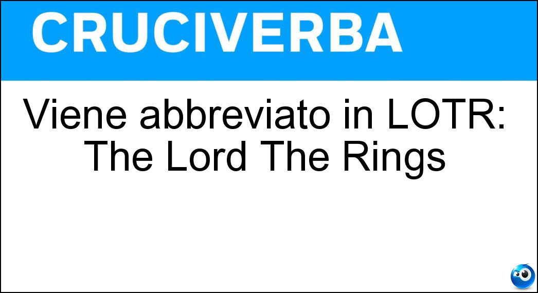 Viene abbreviato in LOTR: The Lord The Rings Soluzione Viene abbreviato in LOTR: The Lord The Rings - Of
