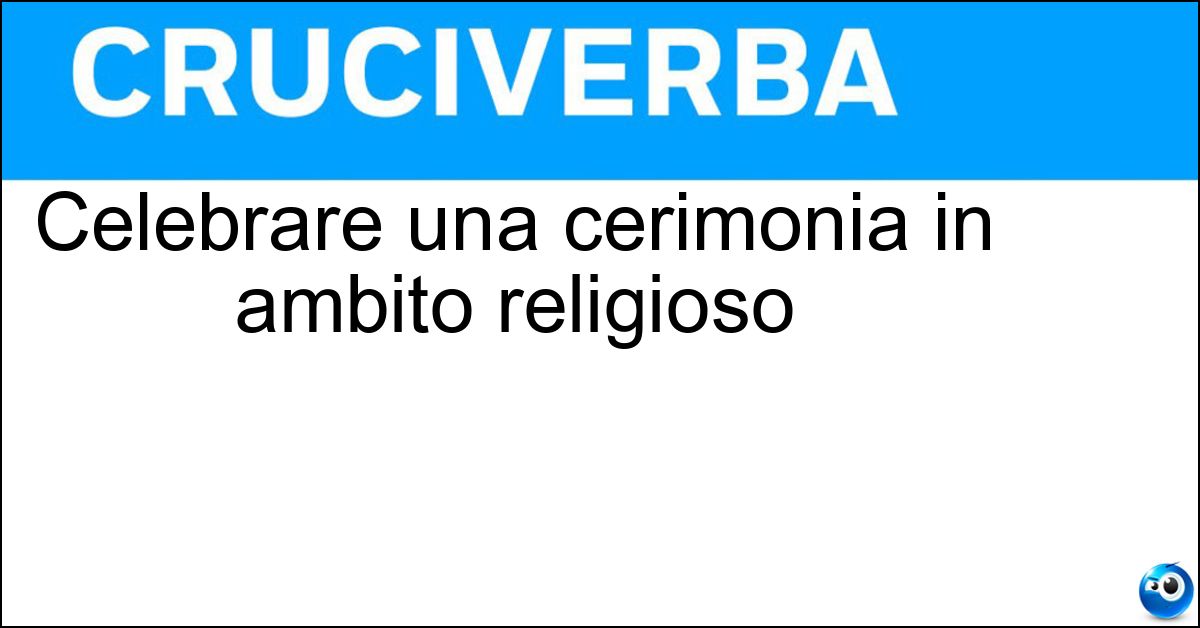 Soluzione Celebrare una cerimonia in ambito religioso - Officiare